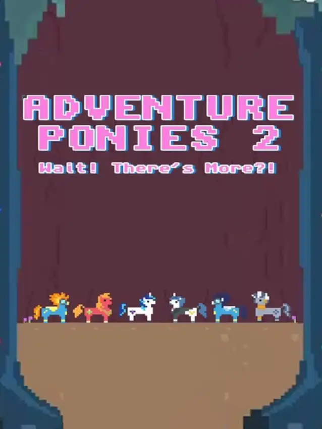 Adventure Ponies 2: Wait! There’s More?!