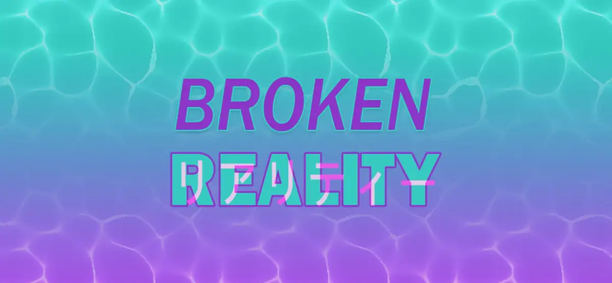 Broken Reality