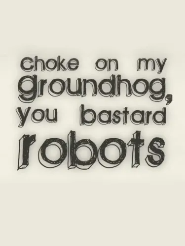 Portada de Choke on my Groundhog, You Bastard Robots