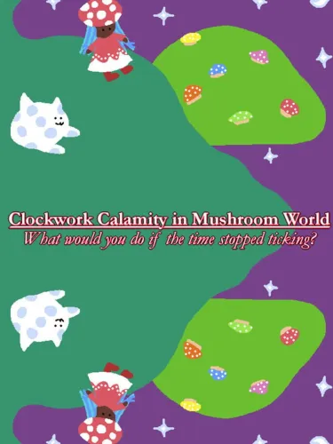 Portada de Clockwork Calamity in Mushroom World: What would you do if the time stopped ticking?