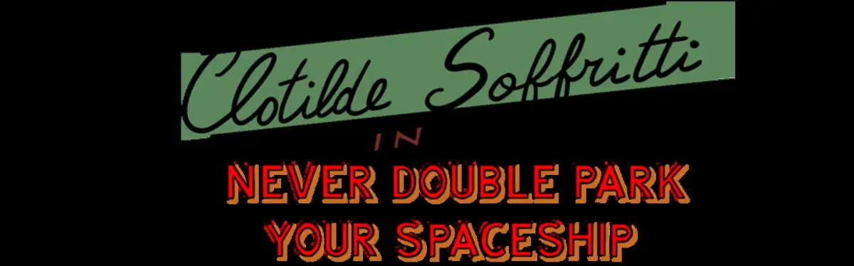 Clotilde Soffritti in Never Double Park your Spaceship