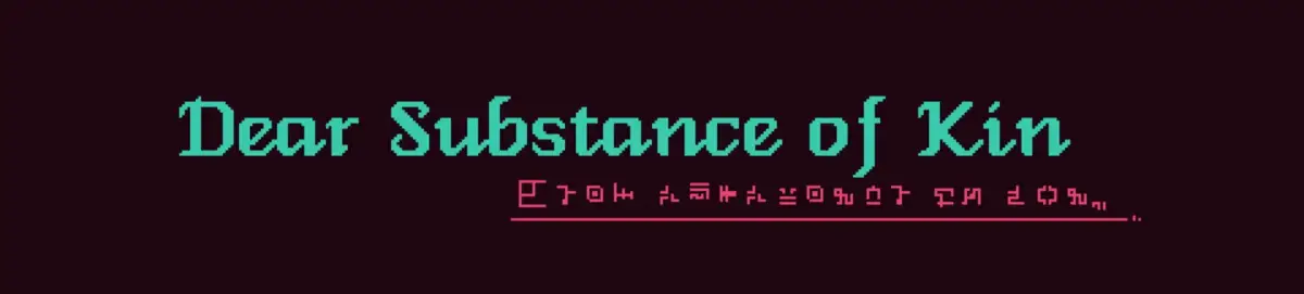 Dear Substance of Kin