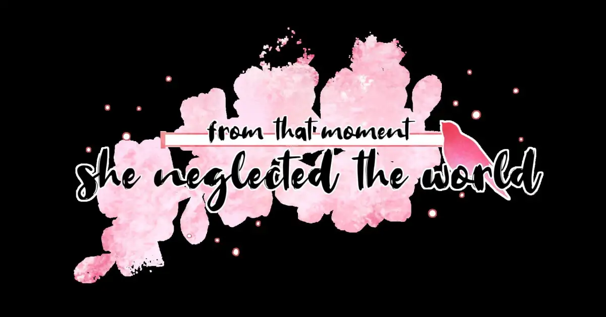 From That Moment She Neglected The World