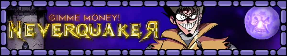 Gimme Money! Neverquaker