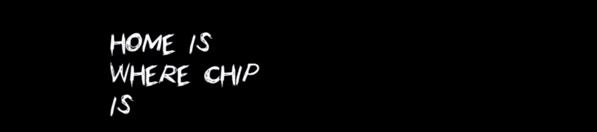 Home Is Where Chip Is
