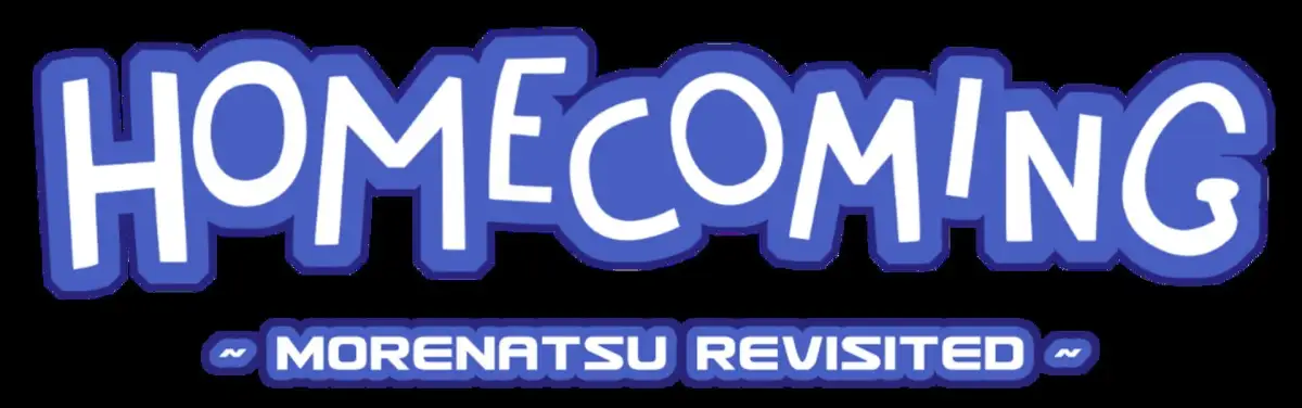 Homecoming: Morenatsu Revisited