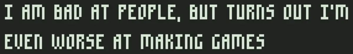 I Am Bad at People, but Turns Out I’m Even Worse at Making Games