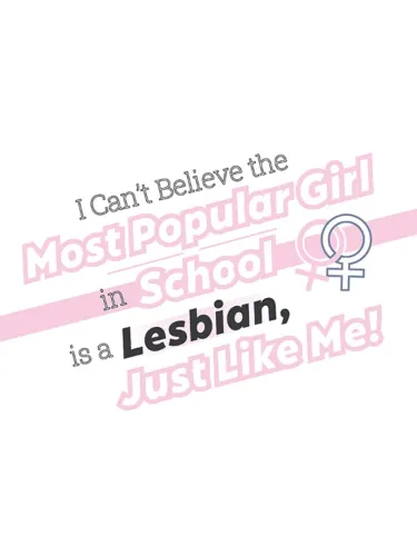 Portada de I Can’t Believe the Most Popular Girl in School is a Lesbian, Just Like Me!