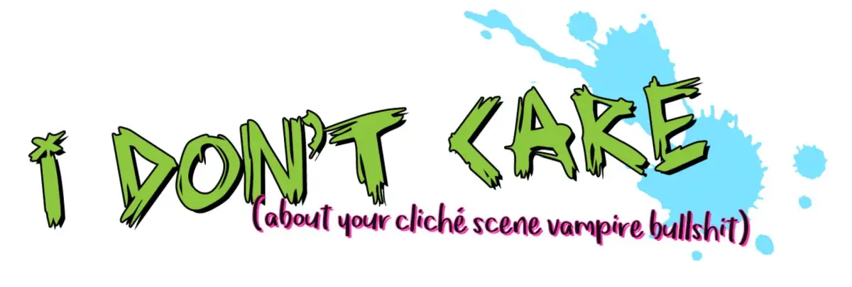 Portada de I Don’t Care: About Your Cliché Scene Vampire Bullshit