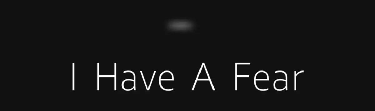 I Have A Fear