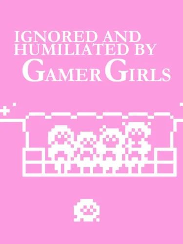 Portada oficial del videojuego Ignored and Humiliated by Gamer Girls