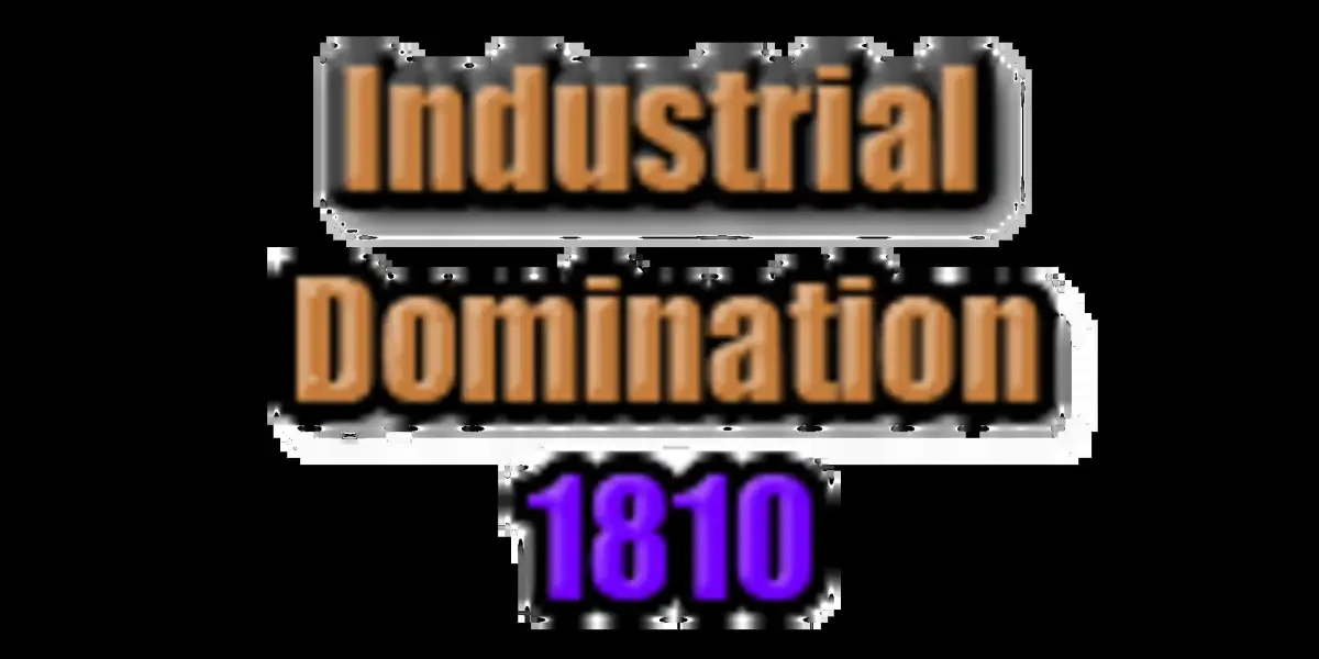 Industrial Domination 1810