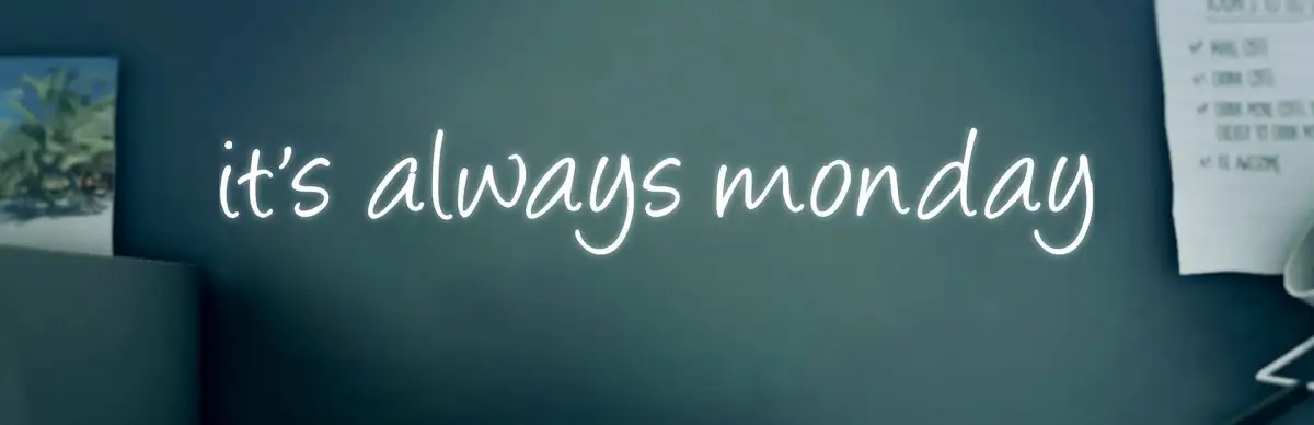 It’s Always Monday