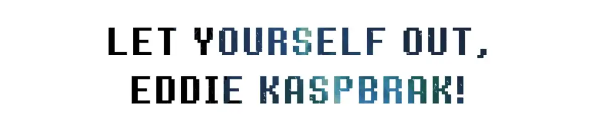 Let Yourself Out, Eddie Kaspbrak!