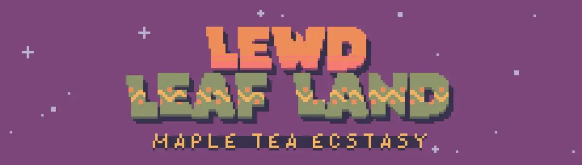 Lewd Leaf Land: Maple Tea Ecstasy