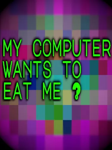 Portada de My Computer Wants to Eat Me?