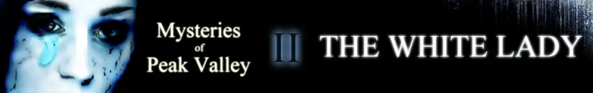 Mysteries of Peak Valley: Case 2 – The White Lady