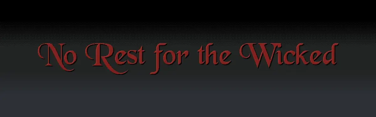 No Rest for the Wicked