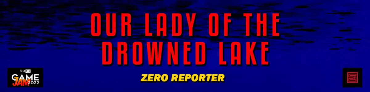 Our Lady of the Drowned Lake, Zero Reporter