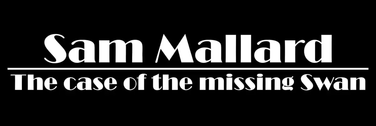 Sam Mallard: The Case of the Missing Swan