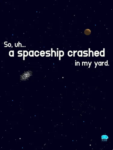 Portada de So, uh… a spaceship crashed in my yard.