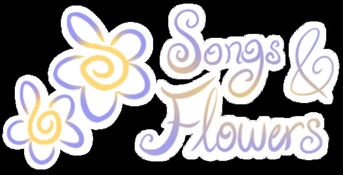 Songs and Flowers