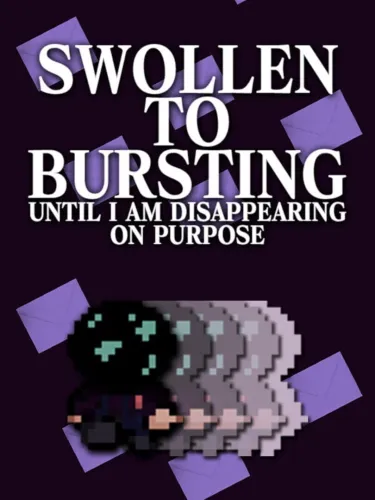 Portada de Swollen to Bursting Until I am Disappearing on Purpose