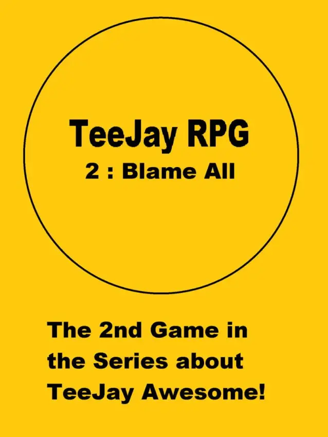 TeeJay RPG 2: Blame All
