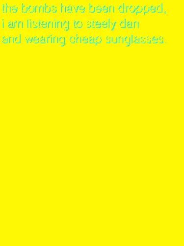 Portada de The Bombs Have Been Dropped, I am Listening to Steely Dan and Wearing Cheap Sunglasses.