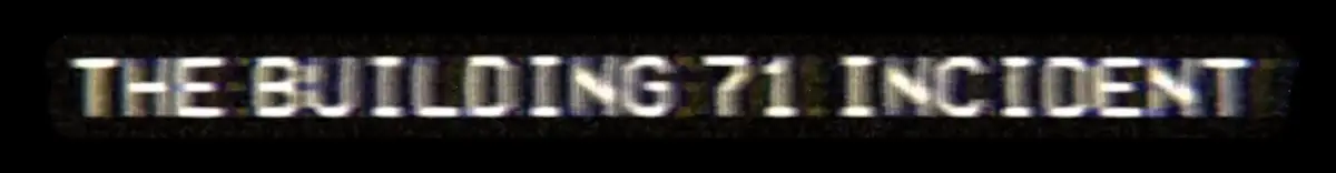The Building 71 Incident
