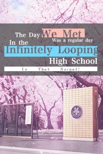 Portada de The Day We Met was a Regular Day in the Infinitely Looping Highschool, is That Normal?