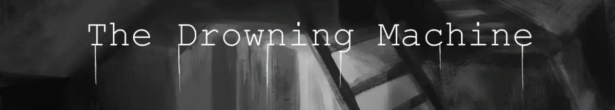 The Drowning Machine