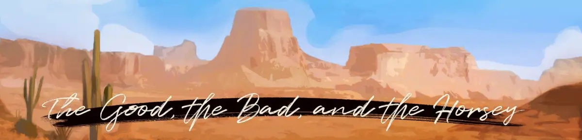 The Good, the Bad, and the Horsey