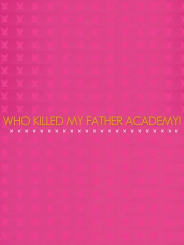 Portada de Who Killed My Father Academy!