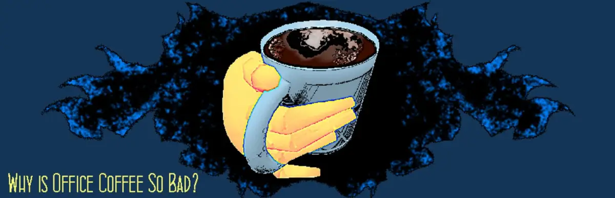 Why Is Office Coffee So Bad?