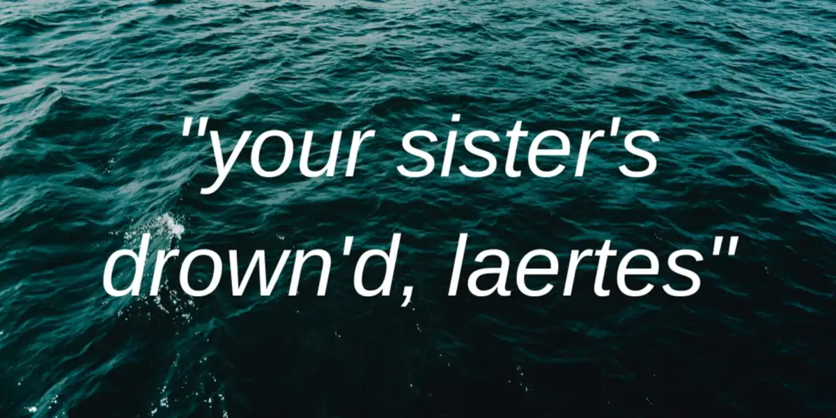 Your Sister’s Drown’d, Laertes