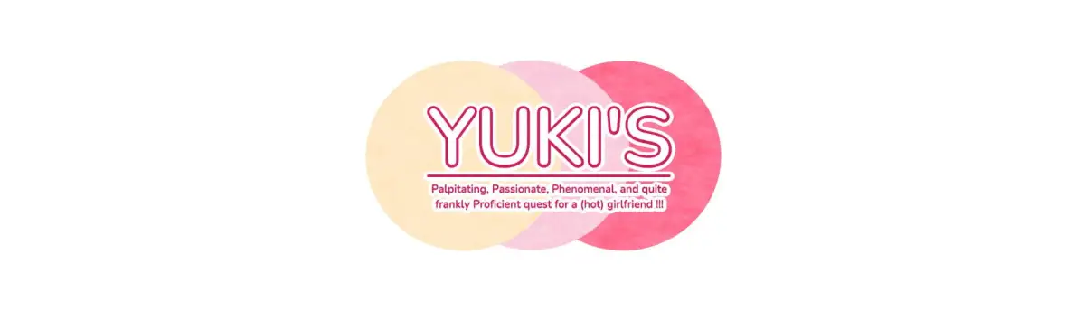 Yuki’s Palpitating, Passionate, Phenomenal, and quite frankly Proficient quest for a hot girlfriend!!!